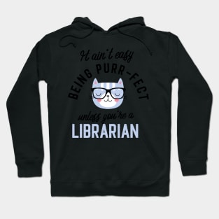 Librarian Cat Gifts for Cat Lovers - It ain't easy being Purr Fect Hoodie